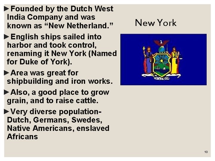 ►Founded by the Dutch West India Company and was known as “New Netherland. ”