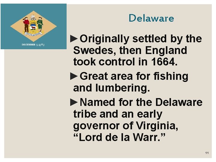 Delaware ►Originally settled by the Swedes, then England took control in 1664. ►Great area