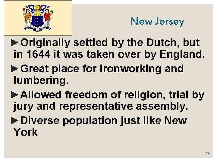 New Jersey ►Originally settled by the Dutch, but in 1644 it was taken over