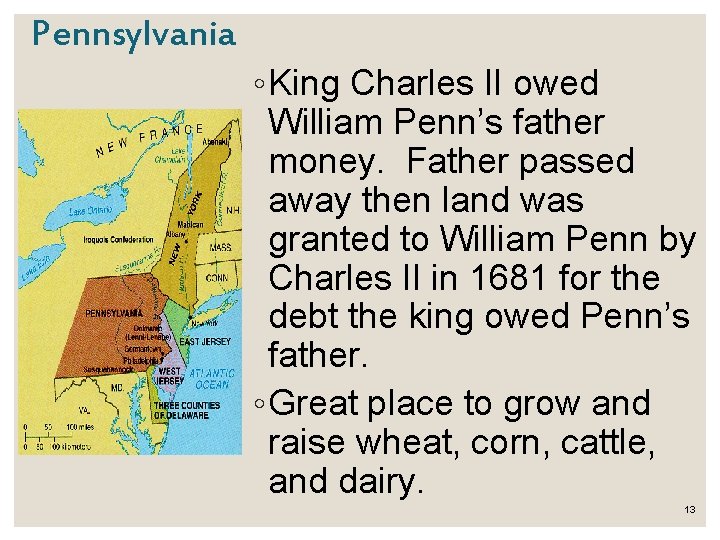 Pennsylvania ◦ King Charles II owed William Penn’s father money. Father passed away then