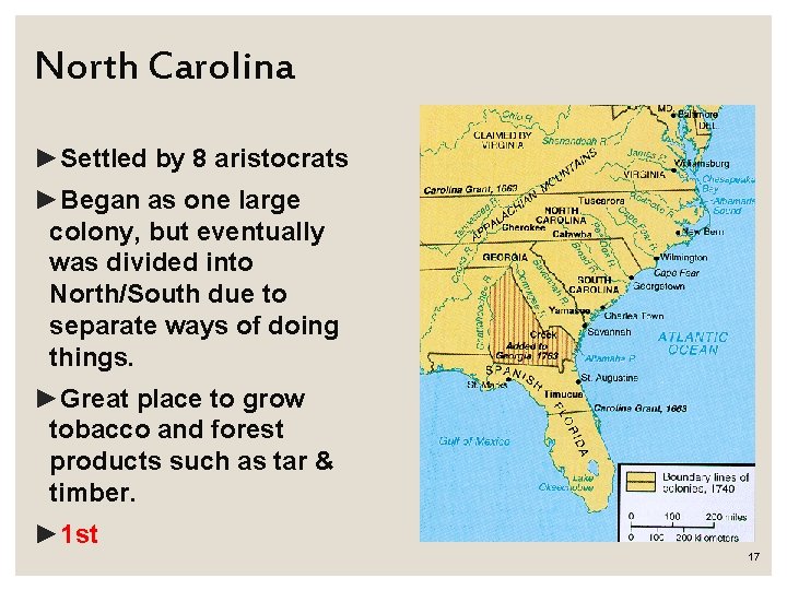 North Carolina ►Settled by 8 aristocrats ►Began as one large colony, but eventually was