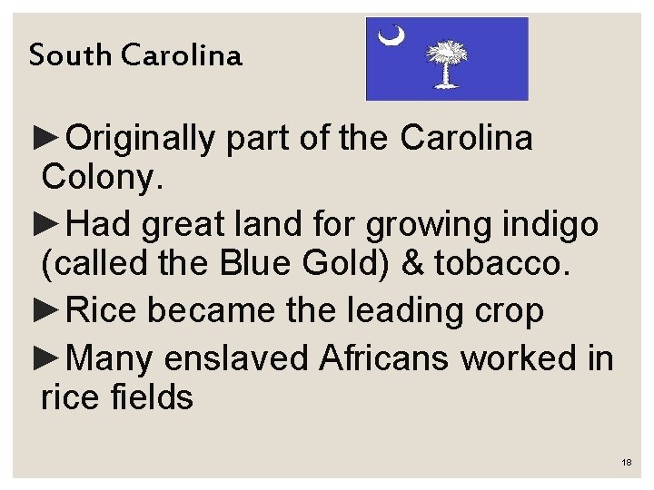 South Carolina ►Originally part of the Carolina Colony. ►Had great land for growing indigo