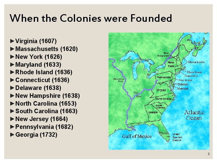 When the Colonies were Founded ►Virginia (1607) ►Massachusetts (1620) ►New York (1626) ►Maryland (1633)