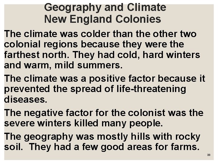 Geography and Climate New England Colonies The climate was colder than the other two