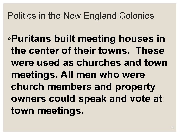 Politics in the New England Colonies ◦Puritans built meeting houses in the center of