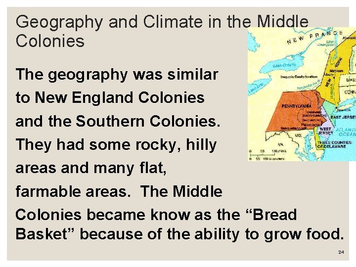 Geography and Climate in the Middle Colonies The geography was similar to New England