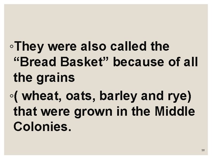 ◦They were also called the “Bread Basket” because of all the grains ◦( wheat,