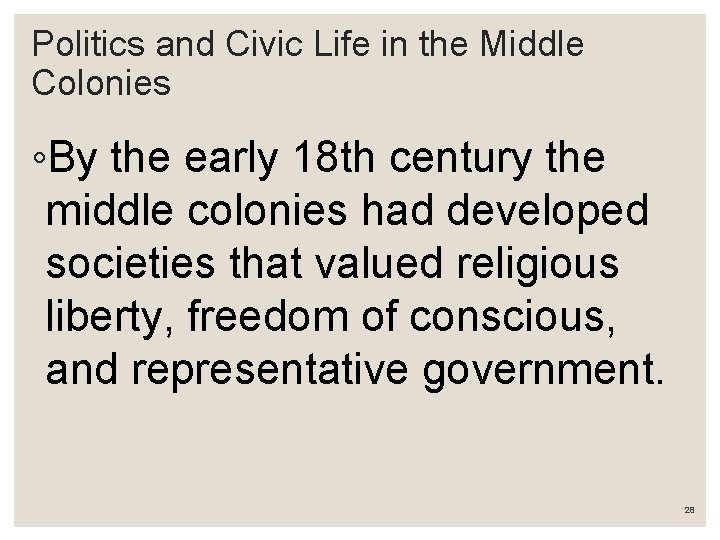 Politics and Civic Life in the Middle Colonies ◦By the early 18 th century