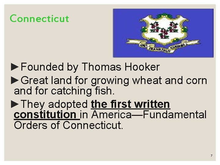 Connecticut ►Founded by Thomas Hooker ►Great land for growing wheat and corn and for