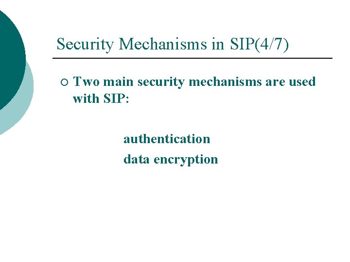 Security Mechanisms in SIP(4/7) ¡ Two main security mechanisms are used with SIP: authentication