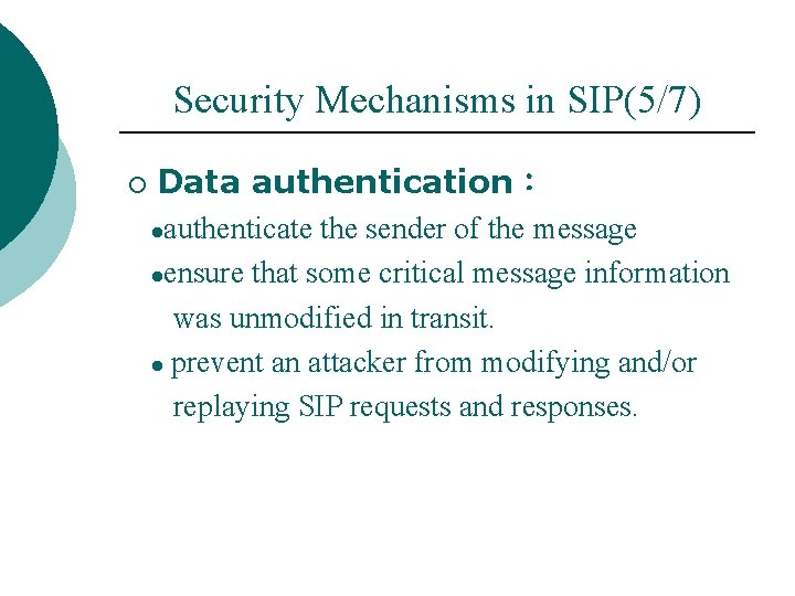 Security Mechanisms in SIP(5/7) ¡ Data authentication： ●authenticate the sender of the message ●ensure