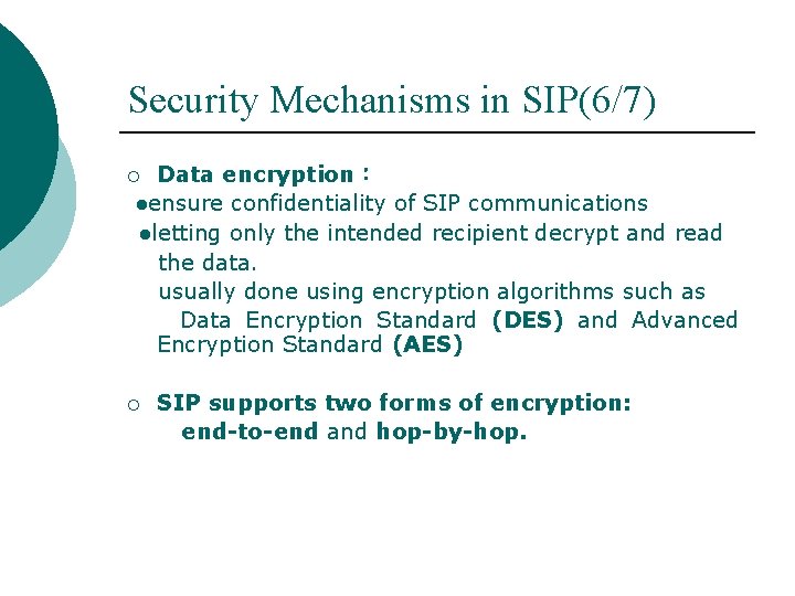 Security Mechanisms in SIP(6/7) Data encryption： ●ensure confidentiality of SIP communications ●letting only the