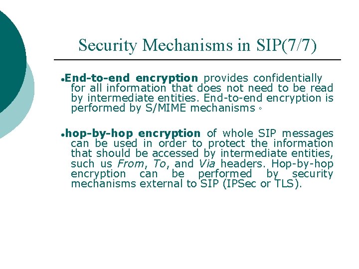 Security Mechanisms in SIP(7/7) ● End-to-end encryption provides confidentially for all information that does