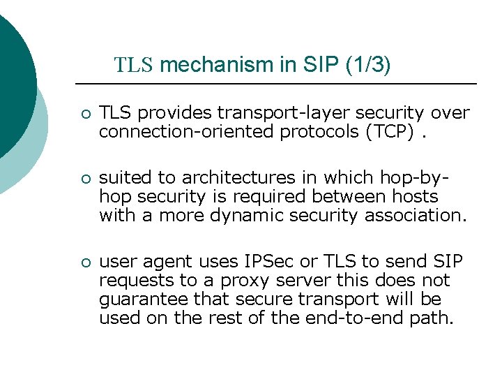 TLS mechanism in SIP (1/3) ¡ TLS provides transport-layer security over connection-oriented protocols (TCP).