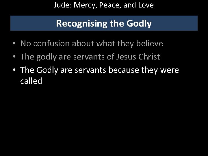 Jude: Mercy, Peace, and Love Recognising the Godly • No confusion about what they