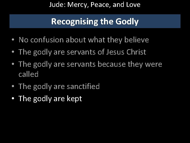 Jude: Mercy, Peace, and Love Recognising the Godly • No confusion about what they