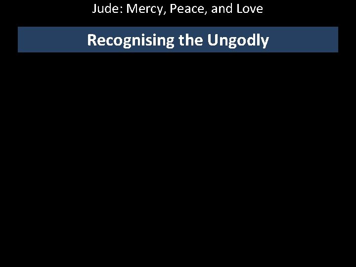 Jude: Mercy, Peace, and Love Recognising the Ungodly 