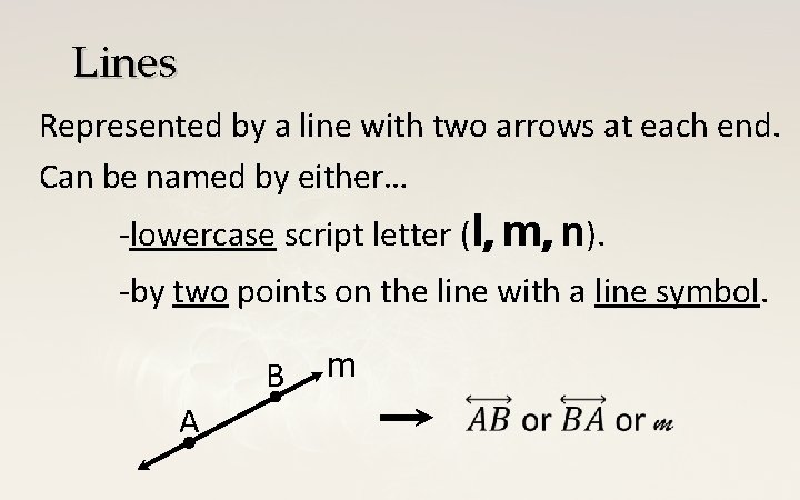 Lines Represented by a line with two arrows at each end. Can be named