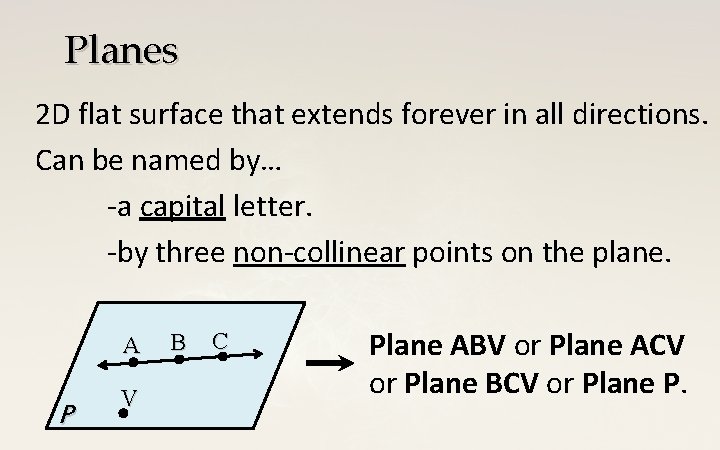 Planes 2 D flat surface that extends forever in all directions. Can be named