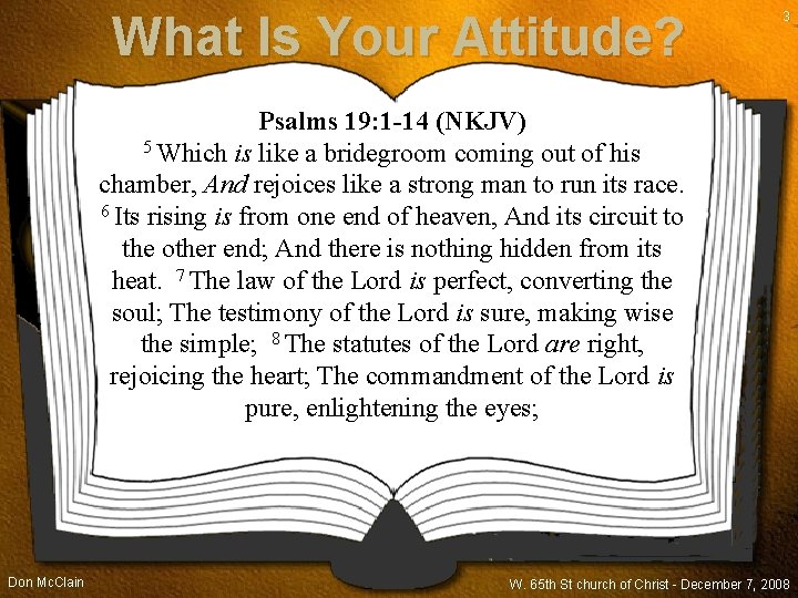 What Is Your Attitude? 3 Psalms 19: 1 -14 (NKJV) 5 Which is like
