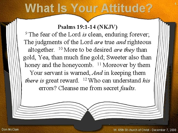 What Is Your Attitude? 4 Psalms 19: 1 -14 (NKJV) 9 The fear of