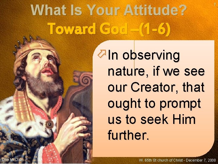 What Is Your Attitude? 7 Toward God –(1 -6) In observing nature, if we