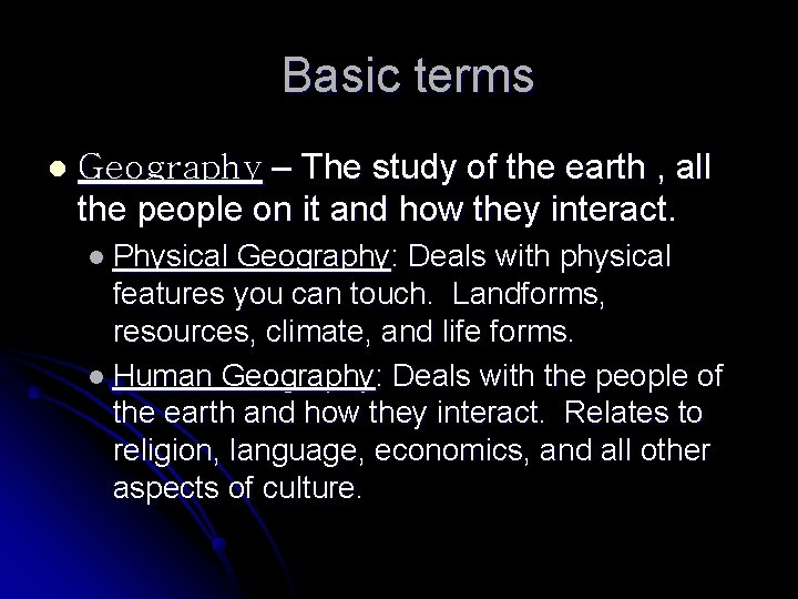 Basic terms l Geography – The study of the earth , all the people