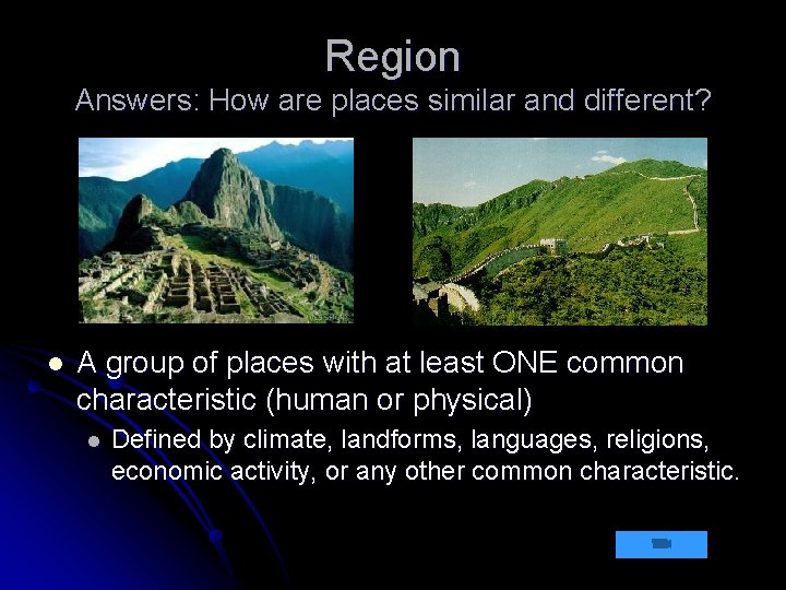 Region Answers: How are places similar and different? l A group of places with