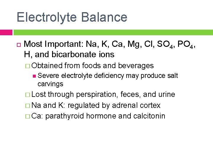 Electrolyte Balance Most Important: Na, K, Ca, Mg, Cl, SO 4, PO 4, H,