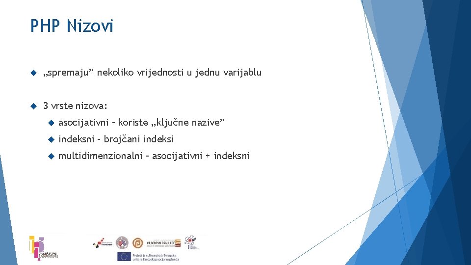 PHP Nizovi „spremaju” nekoliko vrijednosti u jednu varijablu 3 vrste nizova: asocijativni – koriste