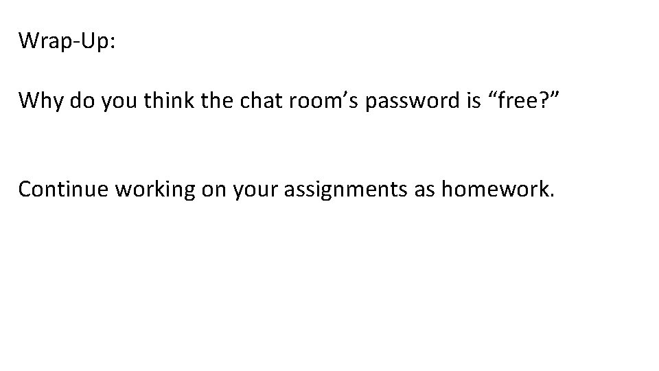 Wrap-Up: Why do you think the chat room’s password is “free? ” Continue working