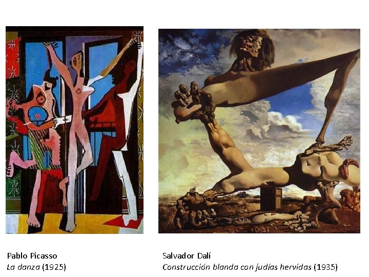 Pablo Picasso La danza (1925) Salvador Dalí Construcción blanda con judías hervidas (1935) 
