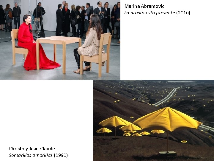 Marina Abramovic La artista está presente (2010) Christo y Jean Claude Sombrillas amarillas (1990)