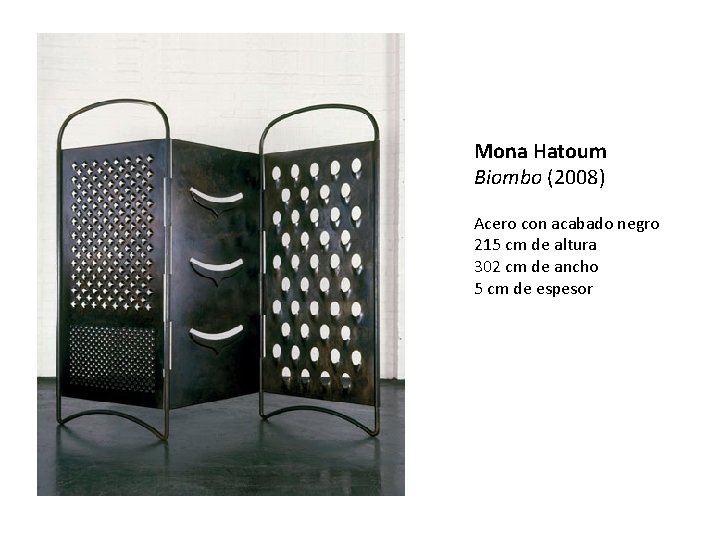 Mona Hatoum Biombo (2008) Acero con acabado negro 215 cm de altura 302 cm