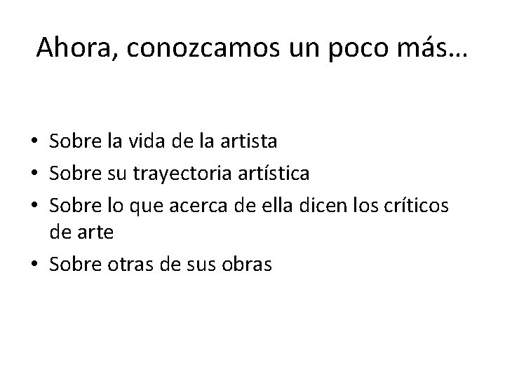 Ahora, conozcamos un poco más… • Sobre la vida de la artista • Sobre