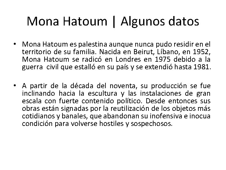 Mona Hatoum | Algunos datos • Mona Hatoum es palestina aunque nunca pudo residir