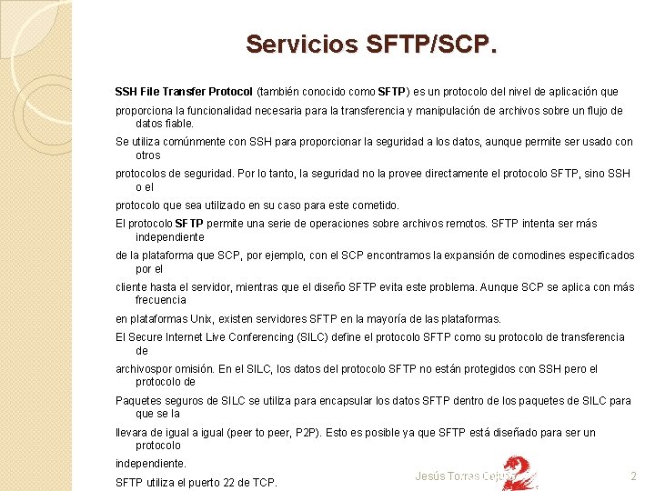 Servicios SFTP/SCP. SSH File Transfer Protocol (también conocido como SFTP) es un protocolo del