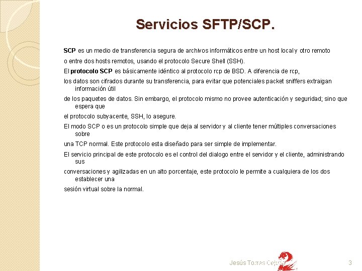 Servicios SFTP/SCP. SCP es un medio de transferencia segura de archivos informáticos entre un