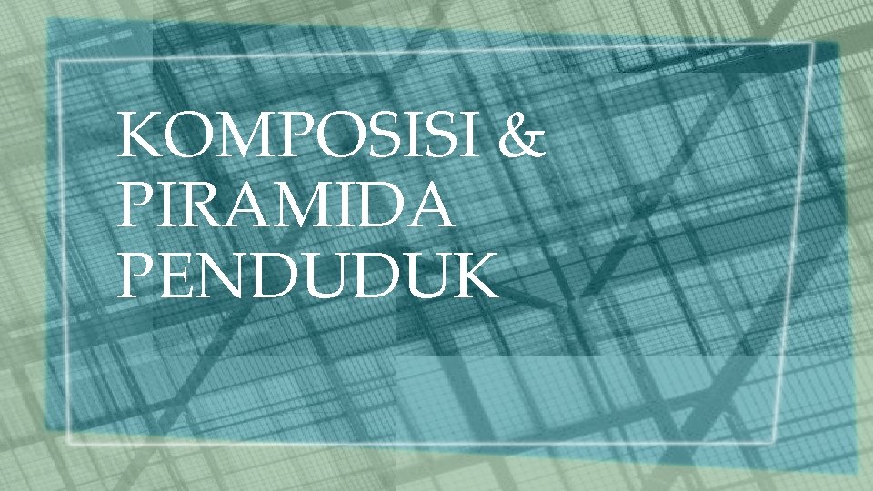 KOMPOSISI & PIRAMIDA PENDUDUK 