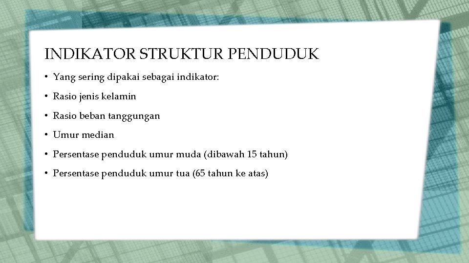 INDIKATOR STRUKTUR PENDUDUK • Yang sering dipakai sebagai indikator: • Rasio jenis kelamin •