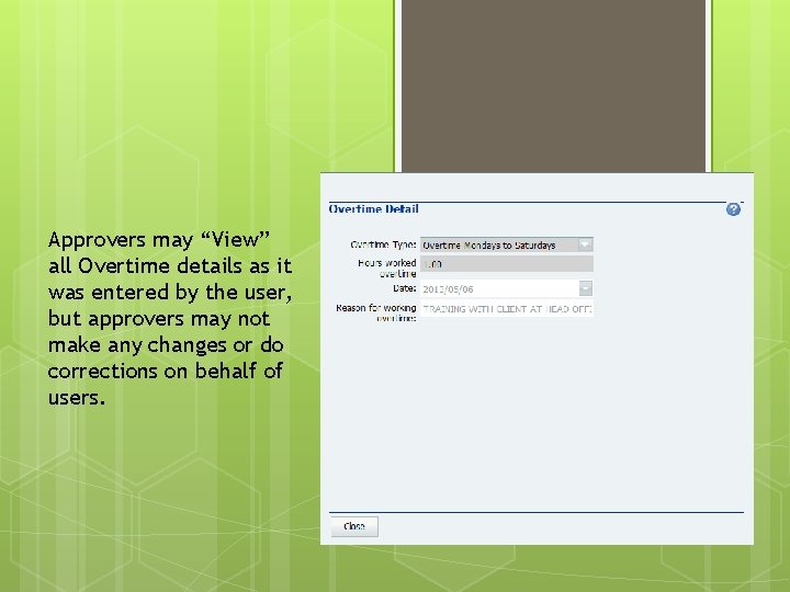 Approvers may “View” all Overtime details as it was entered by the user, but