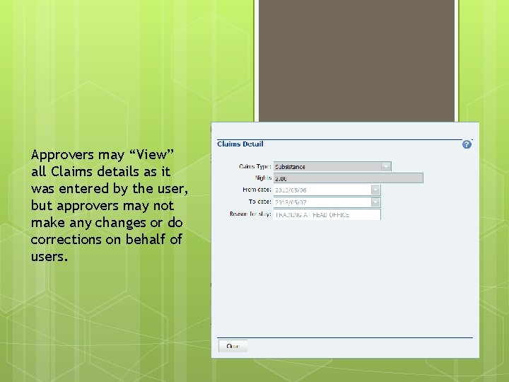 Approvers may “View” all Claims details as it was entered by the user, but