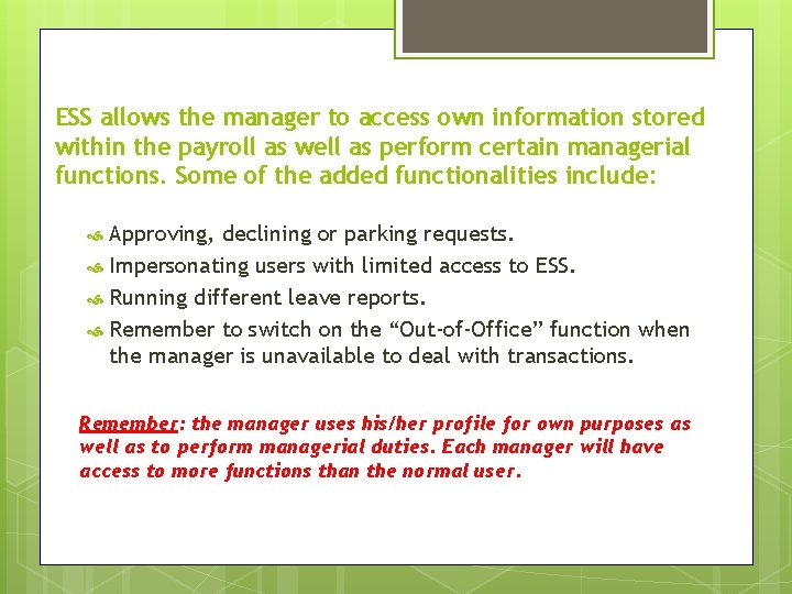 ESS allows the manager to access own information stored within the payroll as well