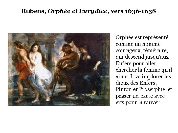 Rubens, Orphée et Eurydice, vers 1636 -1638 Orphée est représenté comme un homme courageux,
