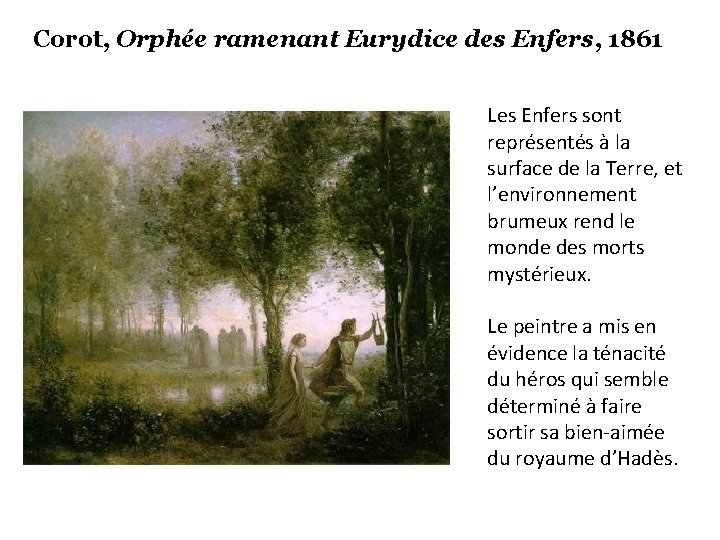 Corot, Orphée ramenant Eurydice des Enfers, 1861 Les Enfers sont représentés à la surface