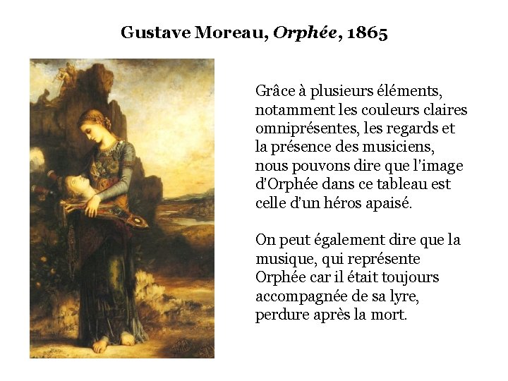 Gustave Moreau, Orphée, 1865 Grâce à plusieurs éléments, notamment les couleurs claires omniprésentes, les