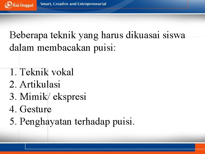 Beberapa teknik yang harus dikuasai siswa dalam membacakan puisi: 1. Teknik vokal 2. Artikulasi