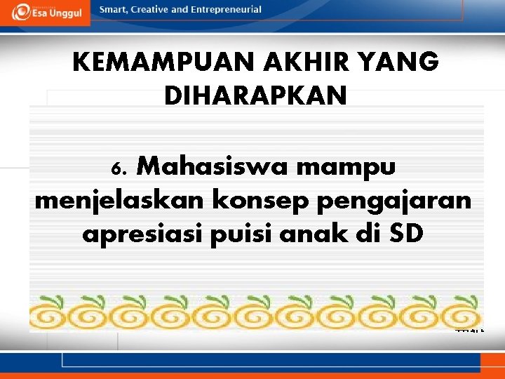 KEMAMPUAN AKHIR YANG DIHARAPKAN 6. Mahasiswa mampu menjelaskan konsep pengajaran apresiasi puisi anak di