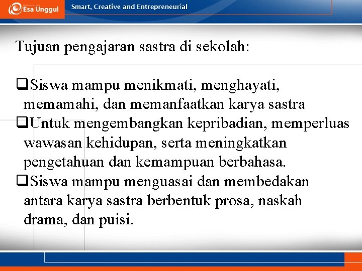 Tujuan pengajaran sastra di sekolah: q. Siswa mampu menikmati, menghayati, memamahi, dan memanfaatkan karya