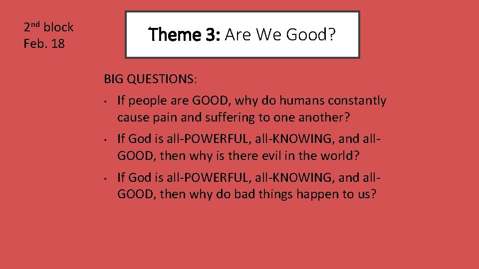 2 nd block Feb. 18 Theme 3: Are We Good? BIG QUESTIONS: • •